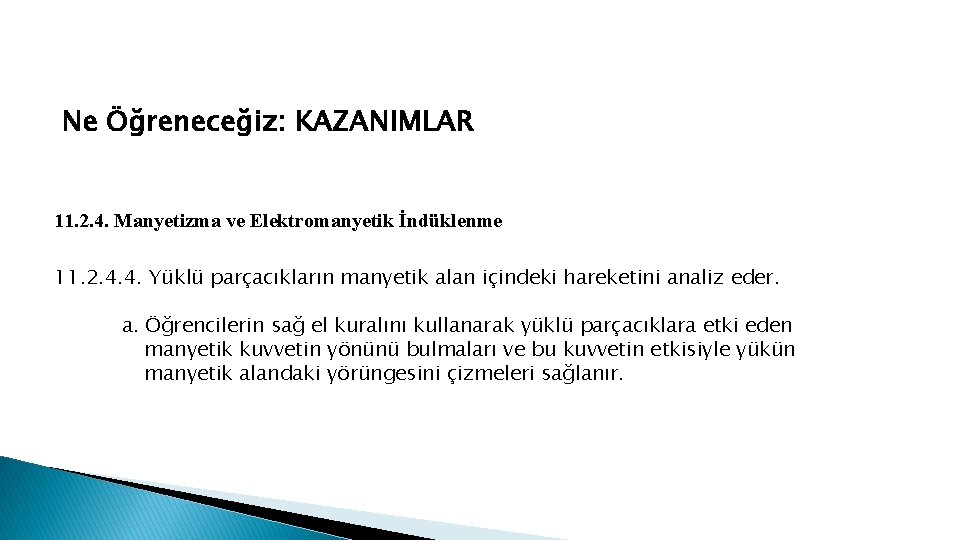 Ne Öğreneceğiz: KAZANIMLAR 11. 2. 4. Manyetizma ve Elektromanyetik İndüklenme 11. 2. 4. 4. Ne Öğreneceğiz: KAZANIMLAR 11. 2. 4. Manyetizma ve Elektromanyetik İndüklenme 11. 2. 4. 4.