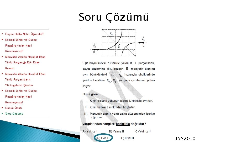 Soru Çözümü • Geçen Hafta Neler Öğrendik? • Kozmik Işınlar ve Güneş Rüzgârlarından Nasıl Soru Çözümü • Geçen Hafta Neler Öğrendik? • Kozmik Işınlar ve Güneş Rüzgârlarından Nasıl