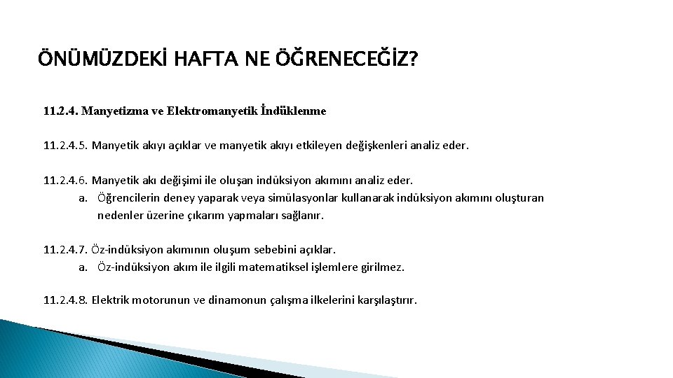 ÖNÜMÜZDEKİ HAFTA NE ÖĞRENECEĞİZ? 11. 2. 4. Manyetizma ve Elektromanyetik İndüklenme 11. 2. 4. ÖNÜMÜZDEKİ HAFTA NE ÖĞRENECEĞİZ? 11. 2. 4. Manyetizma ve Elektromanyetik İndüklenme 11. 2. 4.