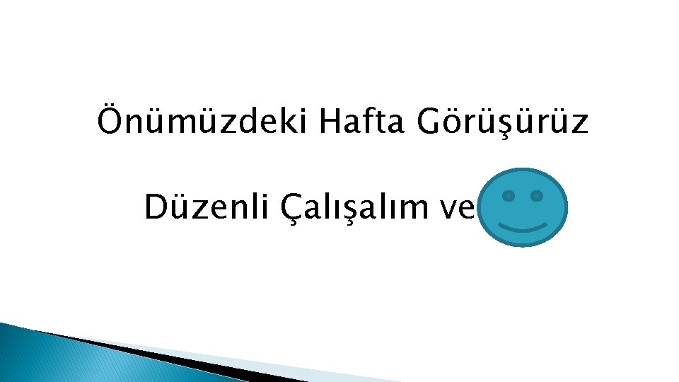 Önümüzdeki Hafta Görüşürüz Düzenli Çalışalım ve Önümüzdeki Hafta Görüşürüz Düzenli Çalışalım ve