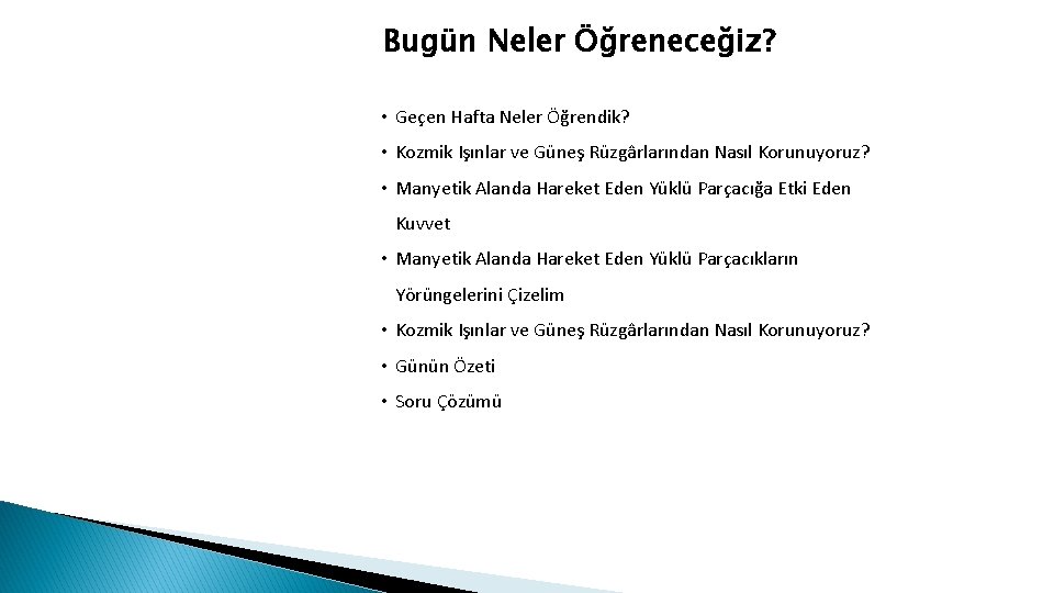 Bugün Neler Öğreneceğiz? • Geçen Hafta Neler Öğrendik? • Kozmik Işınlar ve Güneş Rüzgârlarından Bugün Neler Öğreneceğiz? • Geçen Hafta Neler Öğrendik? • Kozmik Işınlar ve Güneş Rüzgârlarından
