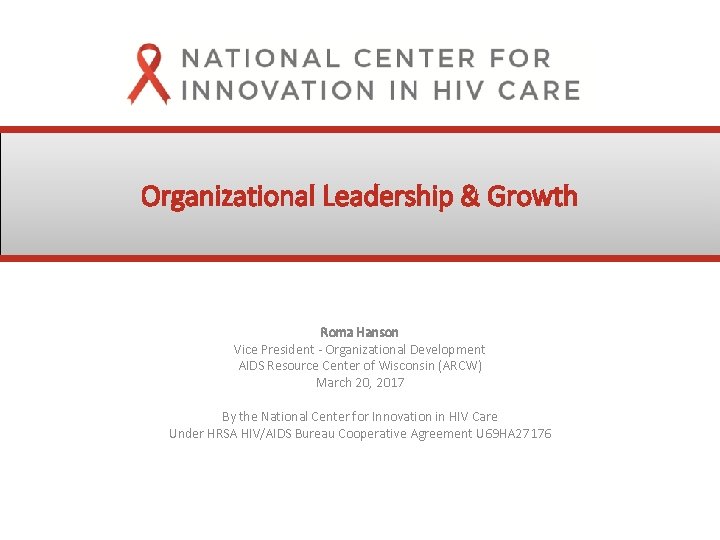 Organizational Leadership & Growth Roma Hanson Vice President - Organizational Development AIDS Resource Center