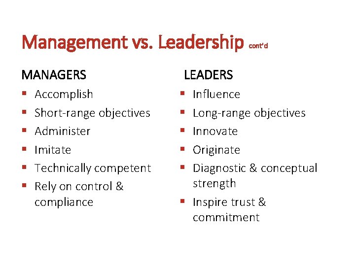 Management vs. Leadership MANAGERS § § § Accomplish Short-range objectives Administer Imitate Technically competent