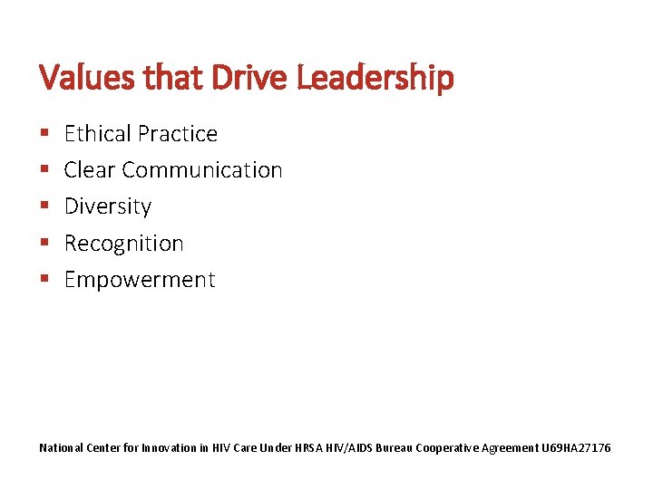 Values that Drive Leadership § § § Ethical Practice Clear Communication Diversity Recognition Empowerment