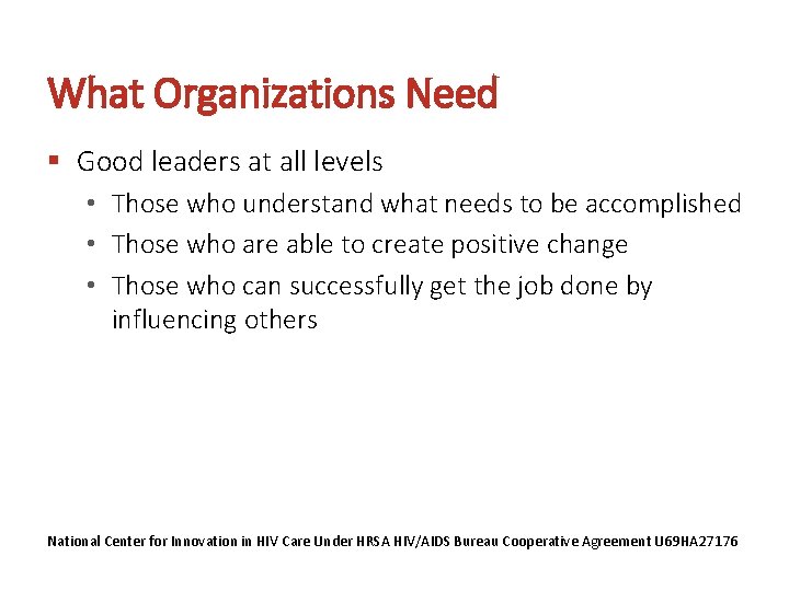 What Organizations Need § Good leaders at all levels • Those who understand what