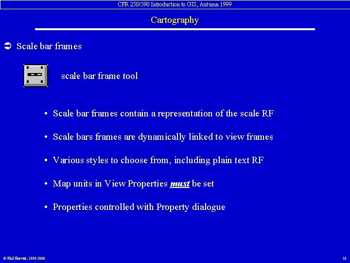 CFR 250/590 Introduction to GIS, Autumn 1999 Cartography Ü Scale bar frames scale bar