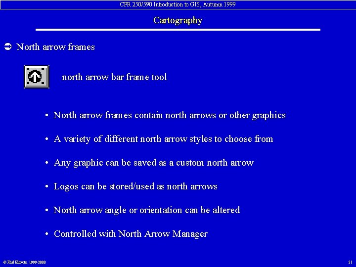 CFR 250/590 Introduction to GIS, Autumn 1999 Cartography Ü North arrow frames north arrow