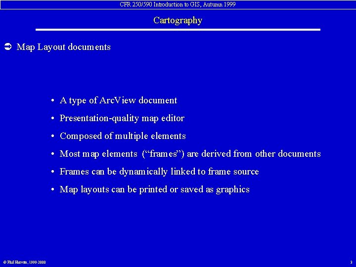 CFR 250/590 Introduction to GIS, Autumn 1999 Cartography Ü Map Layout documents • A