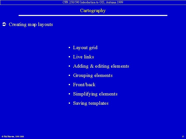 CFR 250/590 Introduction to GIS, Autumn 1999 Cartography Ü Creating map layouts • Layout
