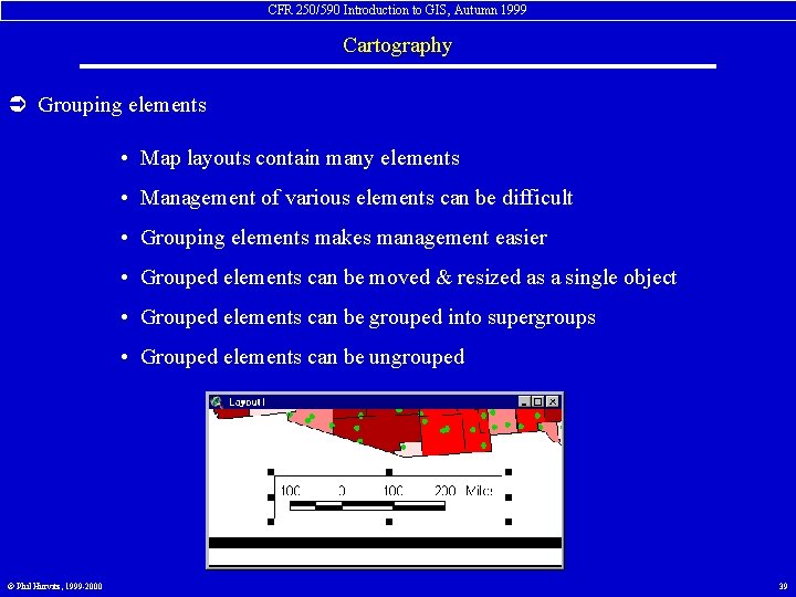 CFR 250/590 Introduction to GIS, Autumn 1999 Cartography Ü Grouping elements • Map layouts