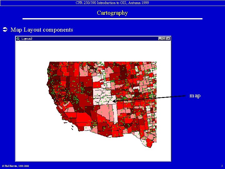 CFR 250/590 Introduction to GIS, Autumn 1999 Cartography Ü Map Layout components map ©