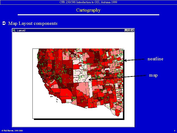 CFR 250/590 Introduction to GIS, Autumn 1999 Cartography Ü Map Layout components neatline map
