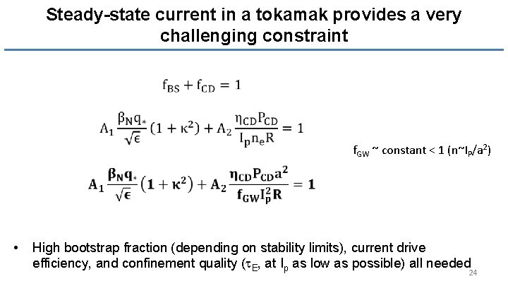 Steady-state current in a tokamak provides a very challenging constraint f. GW ~ constant