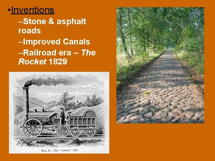  • Inventions –Stone & asphalt roads –Improved Canals –Railroad era – The Rocket