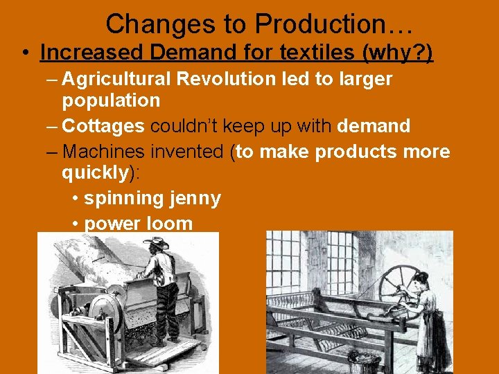 Changes to Production… • Increased Demand for textiles (why? ) – Agricultural Revolution led