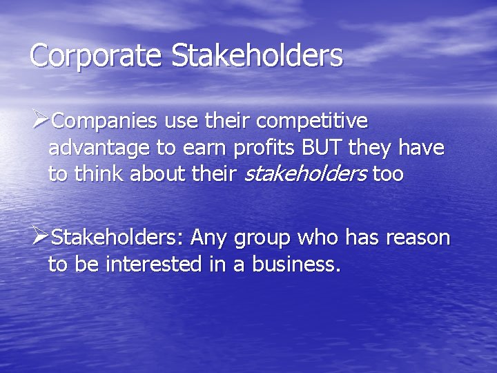 Corporate Stakeholders ØCompanies use their competitive advantage to earn profits BUT they have to