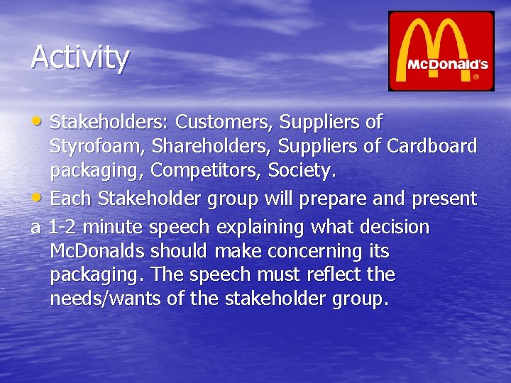 Activity • Stakeholders: Customers, Suppliers of Styrofoam, Shareholders, Suppliers of Cardboard packaging, Competitors, Society.