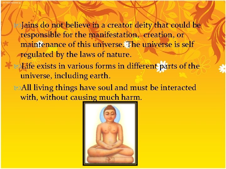  Jains do not believe in a creator deity that could be responsible for