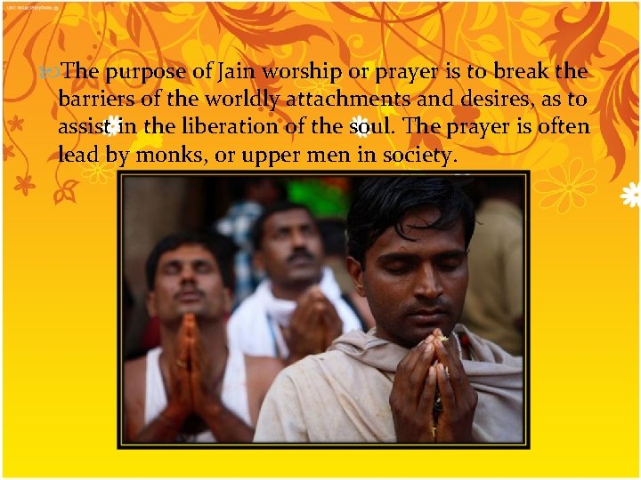  The purpose of Jain worship or prayer is to break the barriers of