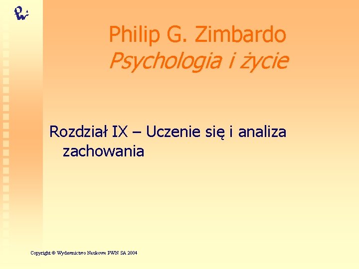 Philip G. Zimbardo Psychologia i życie Rozdział IX – Uczenie się i analiza zachowania