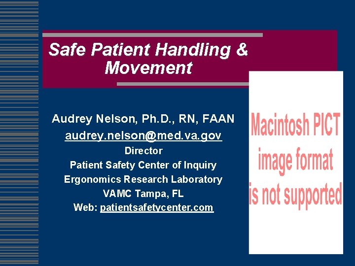 Safe Patient Handling & Movement Audrey Nelson, Ph. D. , RN, FAAN audrey. nelson@med.