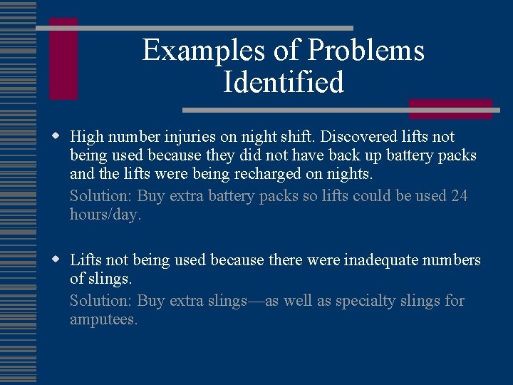 Examples of Problems Identified w High number injuries on night shift. Discovered lifts not