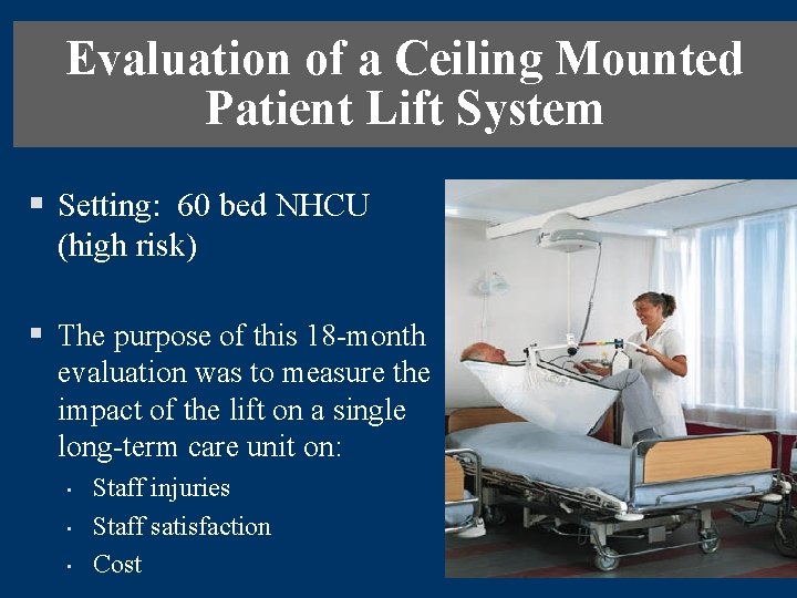 Evaluation of a Ceiling Mounted Patient Lift System § Setting: 60 bed NHCU (high