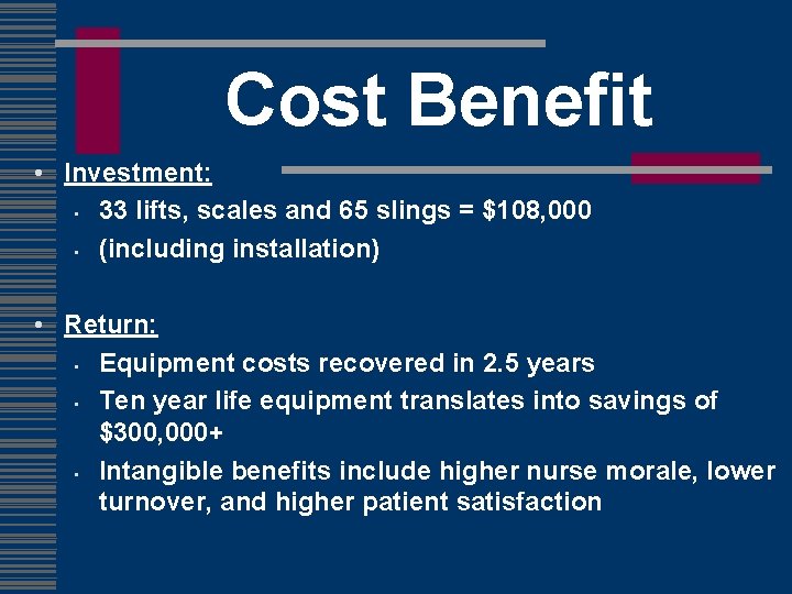 Cost Benefit • Investment: • 33 lifts, scales and 65 slings = $108, 000