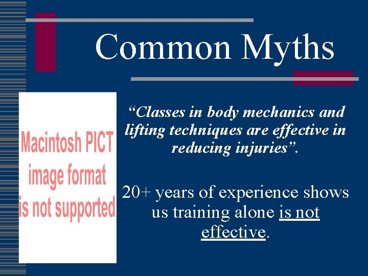 Common Myths “Classes in body mechanics and lifting techniques are effective in reducing injuries”.