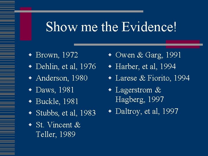 Show me the Evidence! w w w w Brown, 1972 Dehlin, et al, 1976