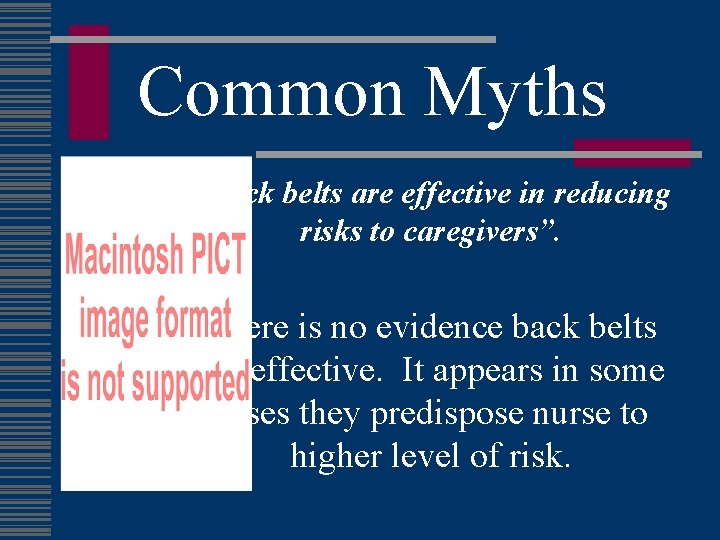 Common Myths “Back belts are effective in reducing risks to caregivers”. There is no