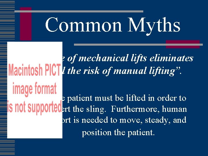 Common Myths “Use of mechanical lifts eliminates all the risk of manual lifting”. The