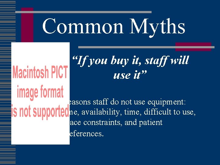 Common Myths “If you buy it, staff will use it” Reasons staff do not