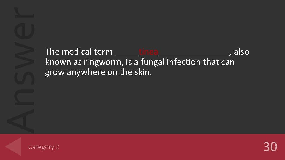 Answer The medical term _____tinea________, also known as ringworm, is a fungal infection that