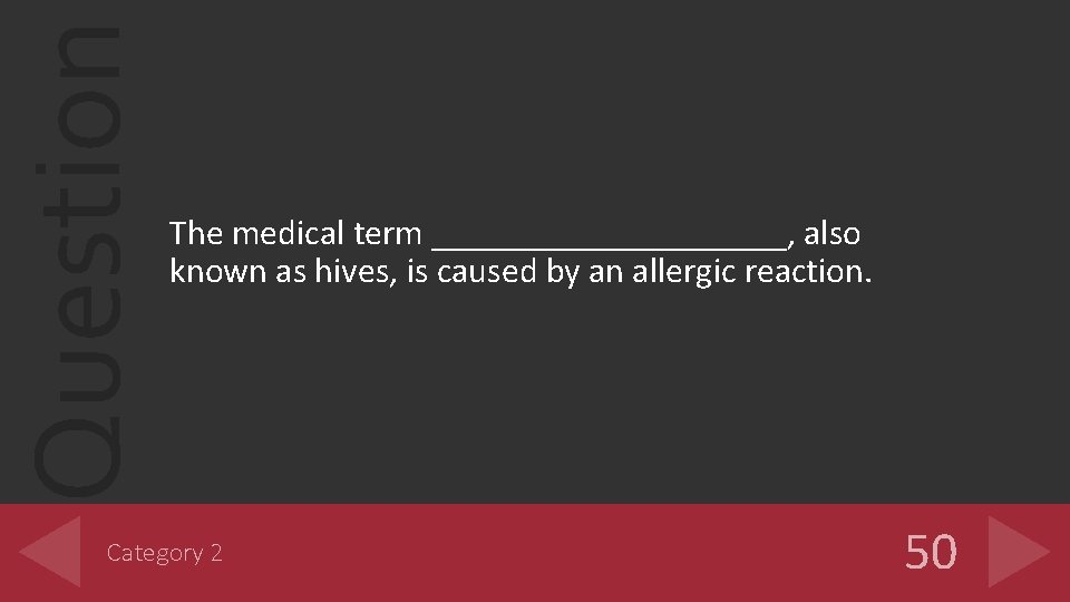 Question The medical term __________, also known as hives, is caused by an allergic Question The medical term __________, also known as hives, is caused by an allergic
