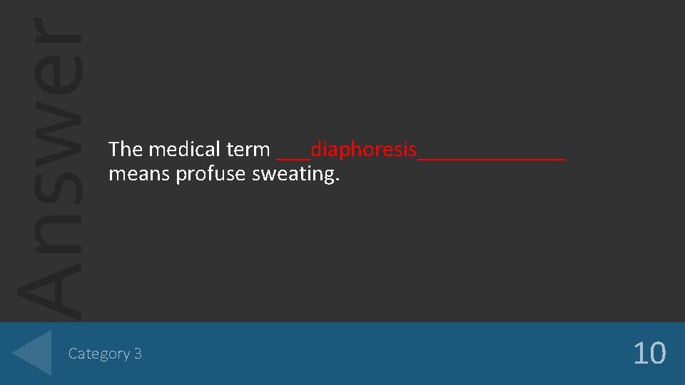 Answer The medical term ___diaphoresis_______ means profuse sweating. Category 3 10 