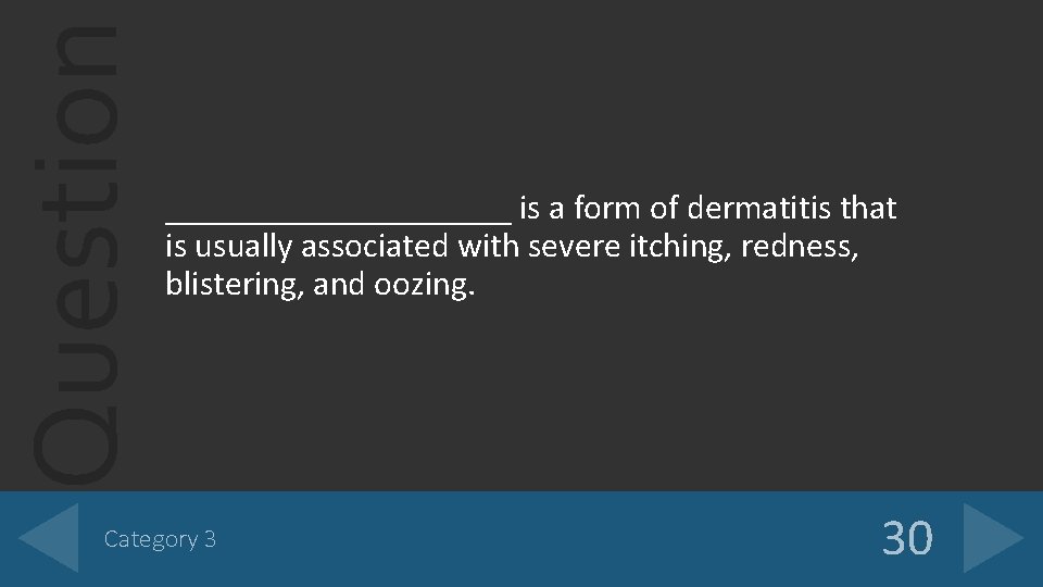 Question __________ is a form of dermatitis that is usually associated with severe itching, Question __________ is a form of dermatitis that is usually associated with severe itching,