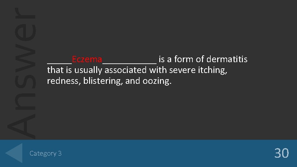 Answer _____Eczema______ is a form of dermatitis that is usually associated with severe itching,