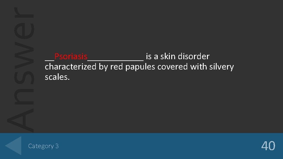 Answer __Psoriasis______ is a skin disorder characterized by red papules covered with silvery scales.