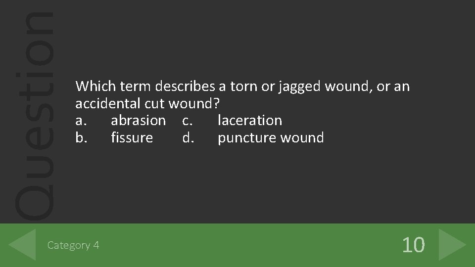 Question Which term describes a torn or jagged wound, or an accidental cut wound? Question Which term describes a torn or jagged wound, or an accidental cut wound?