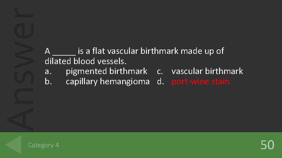 Answer A _____ is a flat vascular birthmark made up of dilated blood vessels.