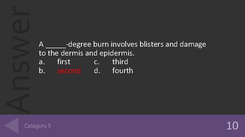 Answer A _____-degree burn involves blisters and damage to the dermis and epidermis. a.