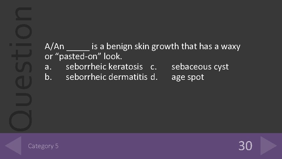 Question A/An _____ is a benign skin growth that has a waxy or “pasted-on” Question A/An _____ is a benign skin growth that has a waxy or “pasted-on”