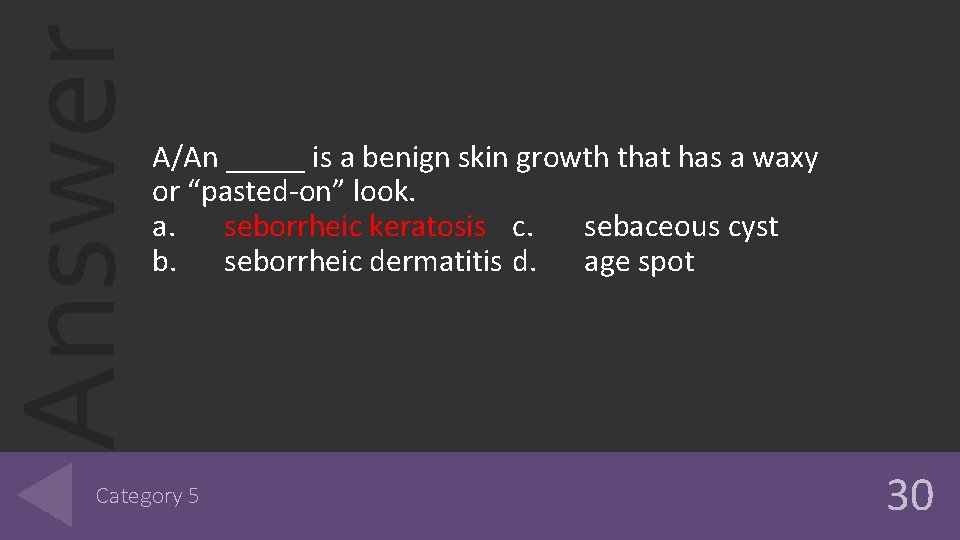 Answer A/An _____ is a benign skin growth that has a waxy or “pasted-on”