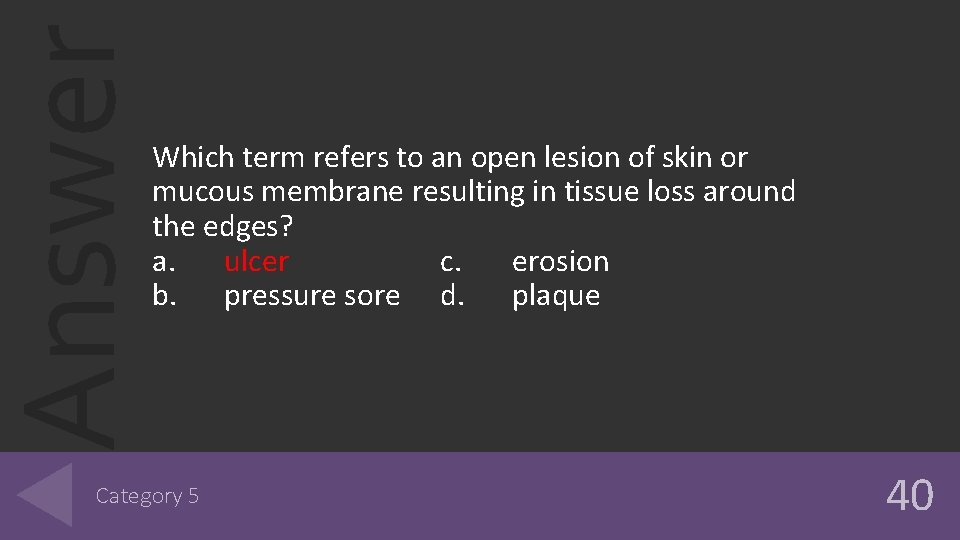 Answer Which term refers to an open lesion of skin or mucous membrane resulting Answer Which term refers to an open lesion of skin or mucous membrane resulting