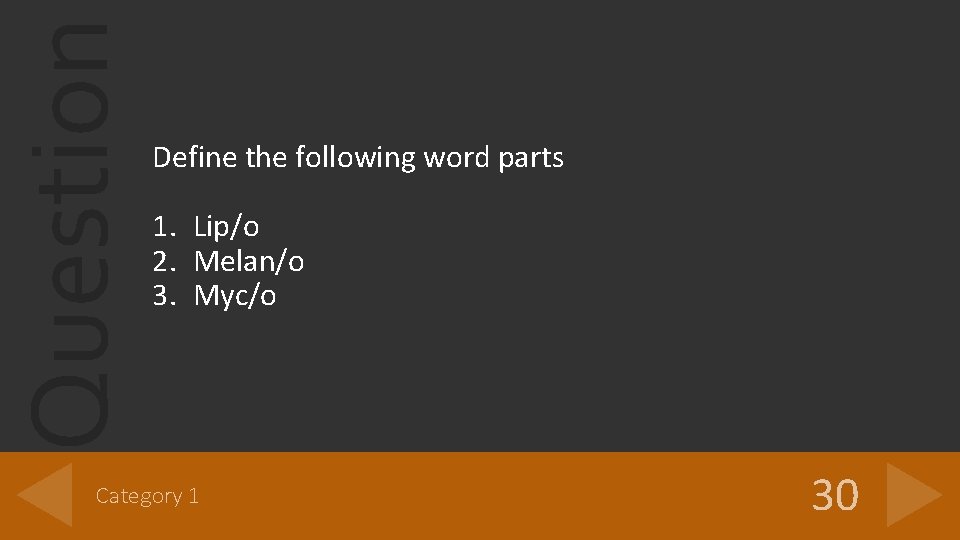 Question Define the following word parts 1. Lip/o 2. Melan/o 3. Myc/o Category 1