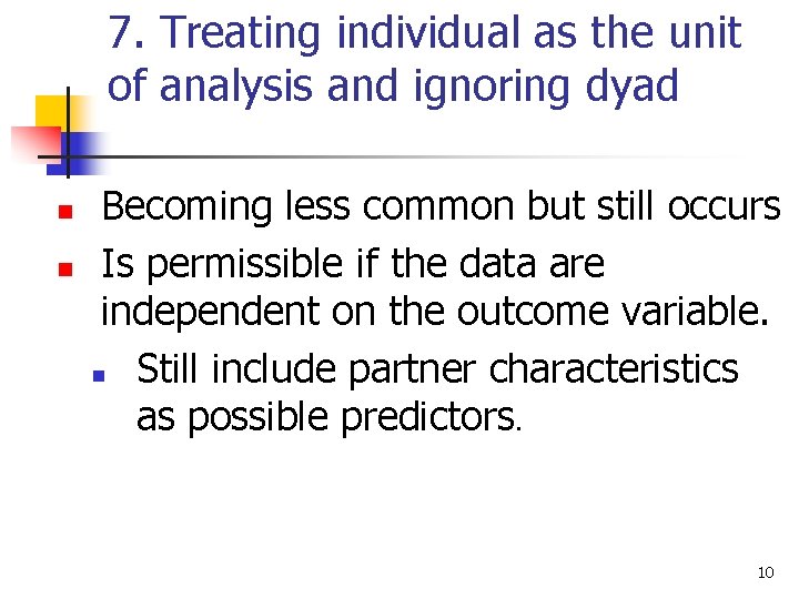 7. Treating individual as the unit of analysis and ignoring dyad n n Becoming