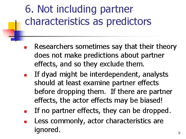 6. Not including partner characteristics as predictors n n Researchers sometimes say that their
