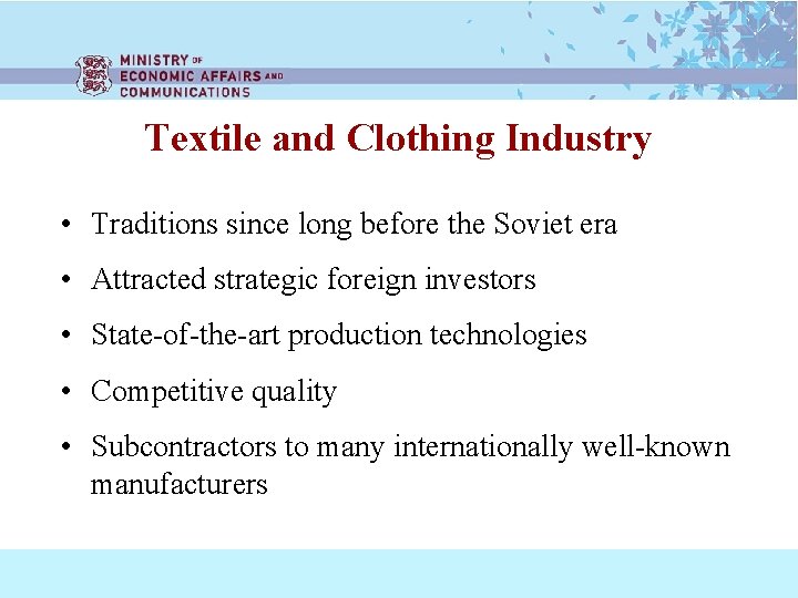 Textile and Clothing Industry • Traditions since long before the Soviet era • Attracted