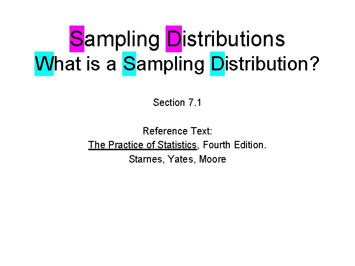 Sampling Distributions What is a Sampling Distribution? Section 7. 1 Reference Text: The Practice